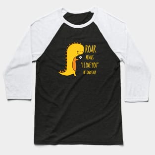 Roar, I Love You In Dinosaur, Cute Dinosaur Baseball T-Shirt